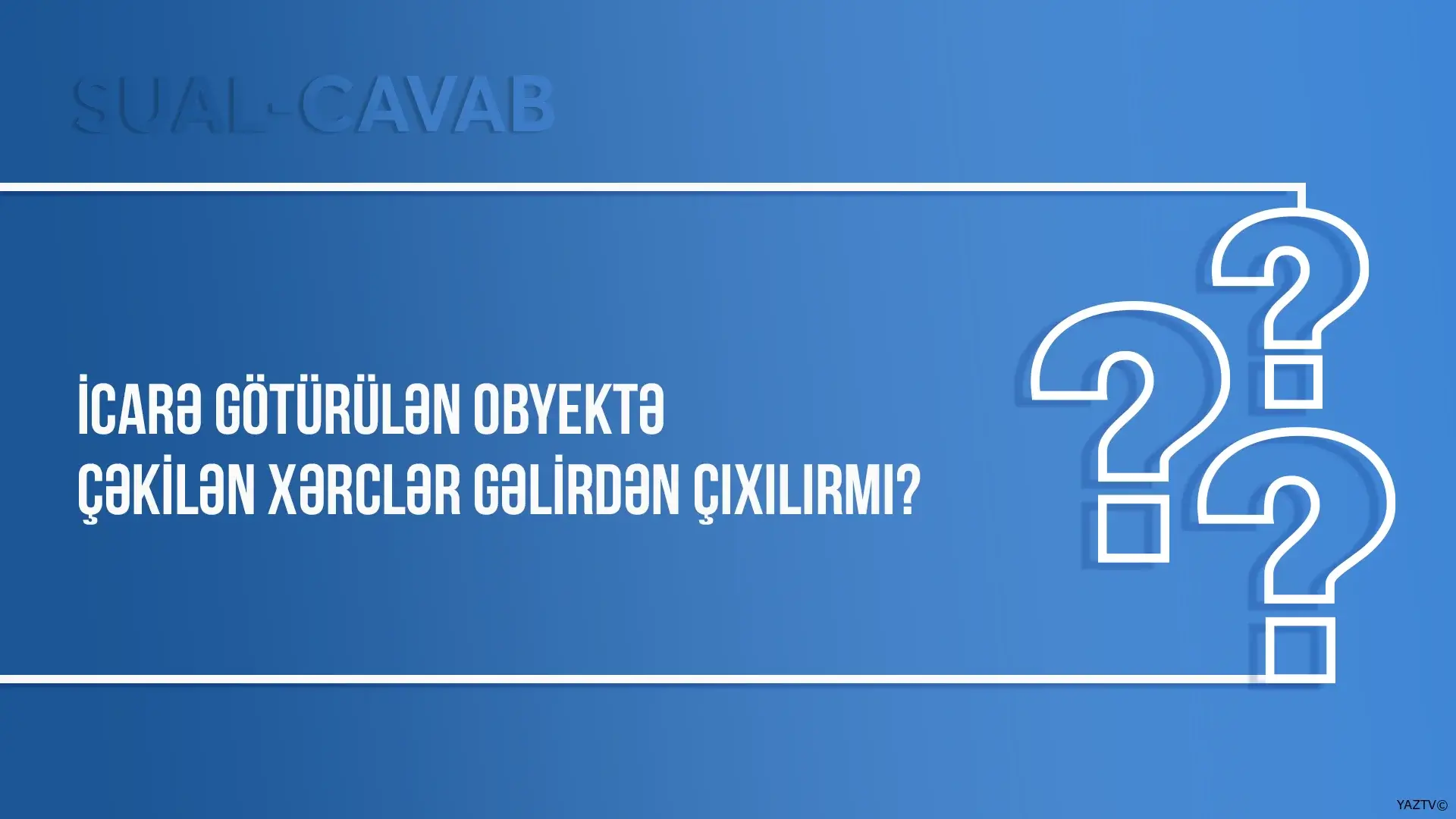 İcarə götürülən obyektə çəkilən xərclər gəlirdən çıxılırmı?